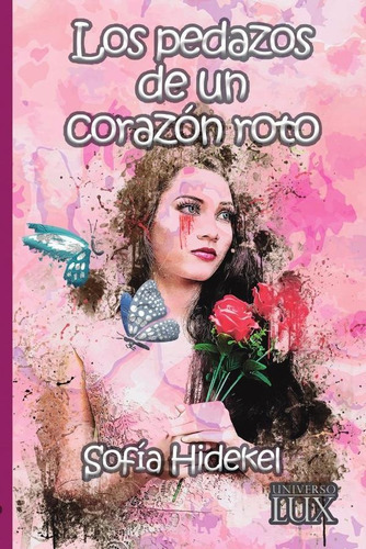 Los Pedazos De Un Corazón Roto, De Sofía Hidekel. Editorial Lux, Tapa Blanda En Español, 2023