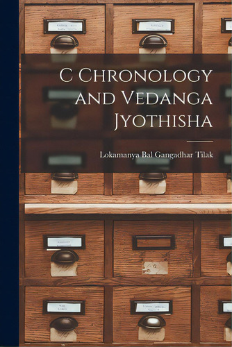 C Chronology And Vedanga Jyothisha, De Lokamanya Bal Gangadhar Tilak. Editorial Hassell Street Pr, Tapa Blanda En Inglés