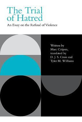 Libro The Trial Of Hatred : An Essay On The Refusal Of Vi...