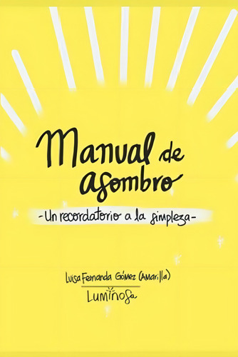 Manual De Asombro: -un Recordatorio A La Simpleza- (colección Manual De Asombro) (spanish Edition), De Gomez Aristizabal, Luisa Fernanda. Editorial Oem, Tapa Blanda En Español