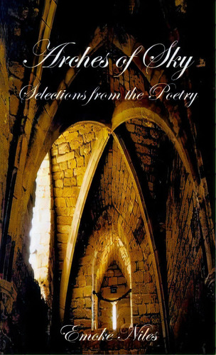 Arches Of Sky: Selections From The Poetry, De Niles, Emoke. Editorial Authorhouse, Tapa Blanda En Inglés