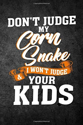 Dont Judge My Corn Snake  Y  I Wont Judge Your Kids Funny Re