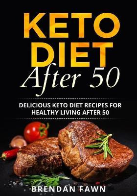 Libro Keto Diet After 50 : Delicious Keto Diet Recipes Fo...