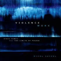 Comprar Libro Violence Work : State Power And The Limits Of Polic...