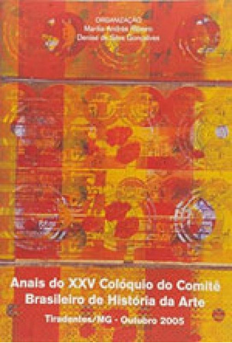 Anais Do Xxv Coloquios Comite De Historia De Artes, De Ribeiro, Maria. Editora C/ Arte - Bh, Capa Mole Em Português