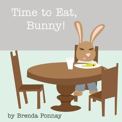 Time To Eat, Bunny! - Brenda Ponnay (paperback)