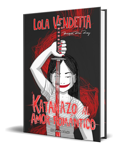 Cómic Lola Vendetta [ Katanazo Al Amor Romántico ] Ilustrado, De Raquel Riba Rossy. Editorial Planeta Cómic, Tapa Blanda En Español, 2023