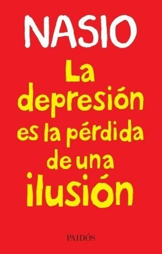 La Depresión Es La Pérdida De Una Ilusión - Nasio