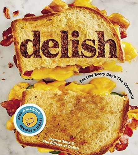 Delish: Eat Like Every Day's The Weekend - (libro En Inglés)