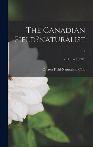 The Canadian Field?naturalist.; V.111: No.1 (1997), De Ottawa Field-naturalists' Club. Editorial Legare Street Pr, Tapa Dura En Inglés