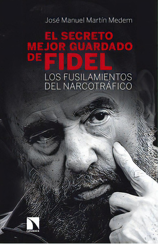 El Secreto Mejor Guardado De Fidel Castro, De Martín Medem, José Manuel. Editorial Los Libros De La Catarata, Tapa Blanda En Español