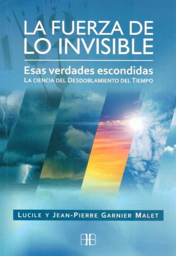 La Fuerza De Lo Invisible.  Garnier  Malet.  Jean  Pierre