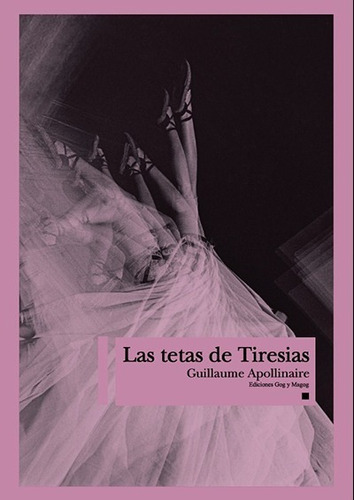 Las Tetas De Tiresias. Guillaume Apollinaire. Gog Y Magog