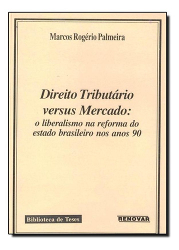 Direito Tributário Versus Mercado, De Marcos Rogério Palmeira. Editora Renovar, Capa Mole Em Português