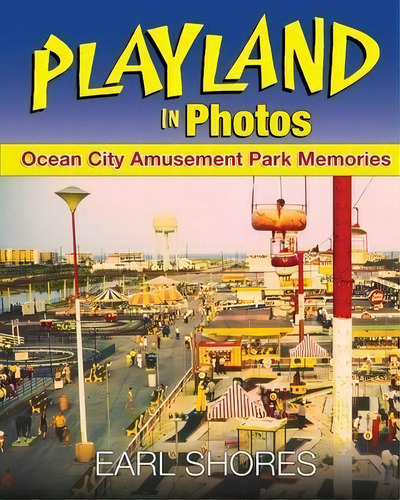 Playland In Photos : Ocean City Amusement Park Memories, De Earl Shores. Editorial One Way Road Press, Tapa Blanda En Inglés