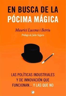 En Busca De La Pócima Mágica : Las Políticas Industriales Y