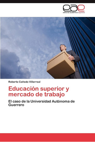 Libro: Educación Superior Y Mercado De Trabajo: El Caso De L