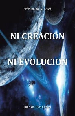 Libro Ni Creacion Ni Evolucion - Juan De Dios Cabral