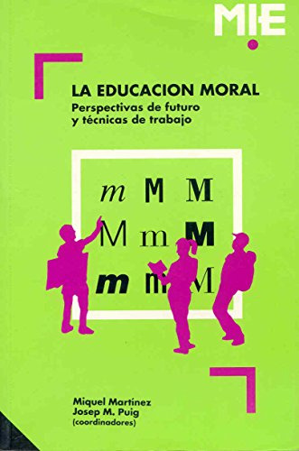 La Educacion Moral: Perspectivas De Futuro Y Tecnicas De Tra