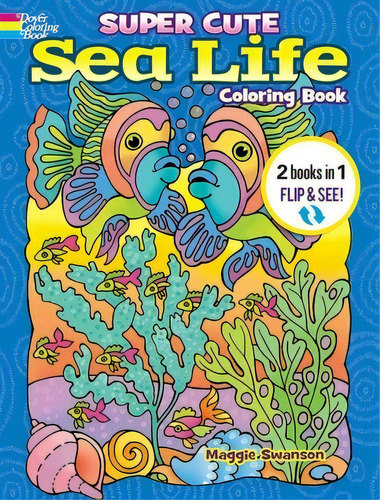 Super Cute Sea Life Coloring Book/super Cute Sea Life Color By Number: 2 Books In 1/flip And See!, De Dahlen, Noelle. Editorial Dover Pubn Inc, Tapa Blanda En Inglés
