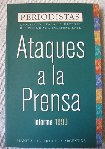 Periodistas - Ataques A La Prensa. Informe 1999