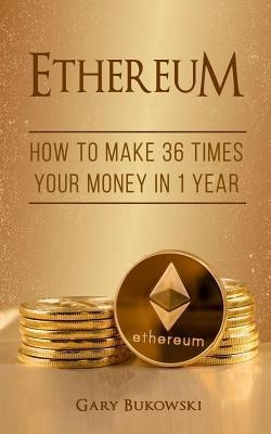 Ethereum : How To Make 36 Times Your Money In 1 Year - Ga...