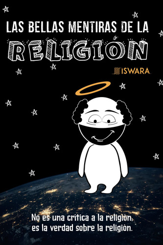 Las Bellas Mentiras De La Religión: Revelaciones Incómodas,
