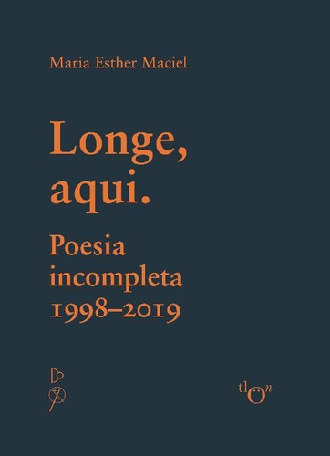 Longe, Aqui. Poesia Incompleta - (1998-2019), De Maria Esther Maciel. Editora Quixote+do Editoras Associadas Em Português