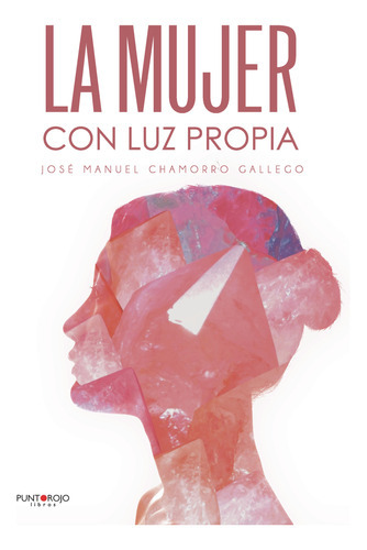 La Mujer Con Luz Propia, De Chamorro Gallego , José Manuel.., Vol. 1.0. Editorial Punto Rojo Libros S.l., Tapa Blanda, Edición 1.0 En Español, 2032