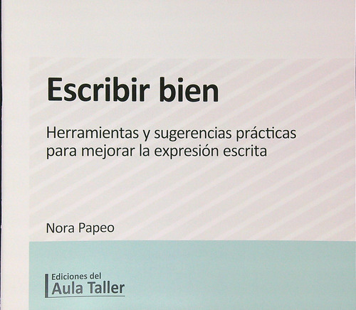 Escribir Bien - Herramientas Y Sugerencias Practicas, De Papeo, Nora. Editorial Del Aula Taller, Tapa Blanda En Español