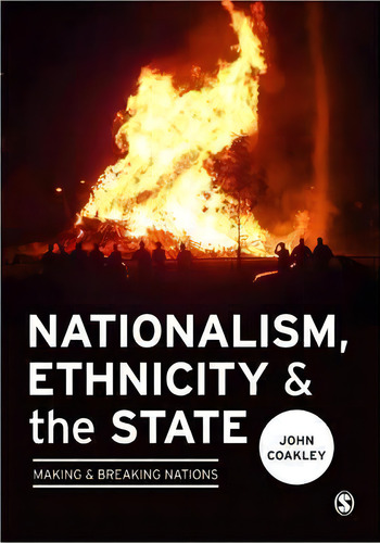 Nationalism, Ethnicity And The State : Making And Breaking Nations, De John Coakley. Editorial Sage Publications Ltd, Tapa Blanda En Inglés