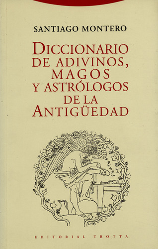 Diccionario De Adivinos, Magos Y Astrólogos De La Antiguedad, De Santiago Montero., Vol. 1. Editorial Trotta, Tapa Blanda, Edición 1 En Español, 1997