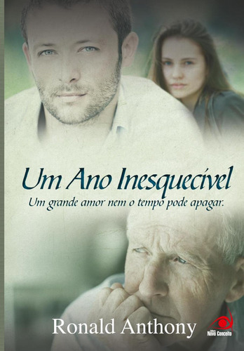 Ano Inesquecível: Um Grande Amor Nem O Tempo Pode Apagar, Um, De Ronald Anthony. Editorial Novo Conceito, Tapa Dura En Português