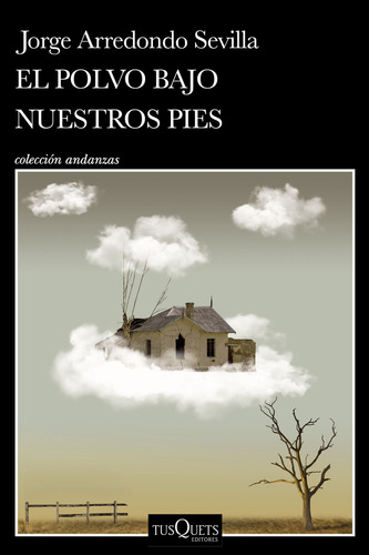 El Polvo Bajo Nuestros Pies de Jorge Arredondo Sevilla Editorial Tusquets Tapa Blanda en Español 2024