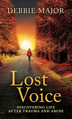 Libro Lost Voice: Discovering Life After Trauma And Abuse...