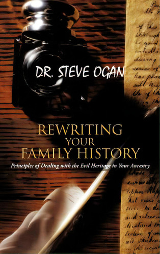 Rewriting Your Family History: Principles Of Dealing With The Evil Heritage In Your Ancestry, De Ogan, Steve. Editorial Authorhouse, Tapa Dura En Inglés