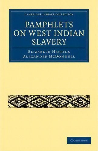 Cambridge Library Collection - Slavery And Abolition: Pamphlets On West Indian Slavery, De Elizabeth Heyrick. Editorial Cambridge University Press, Tapa Blanda En Inglés