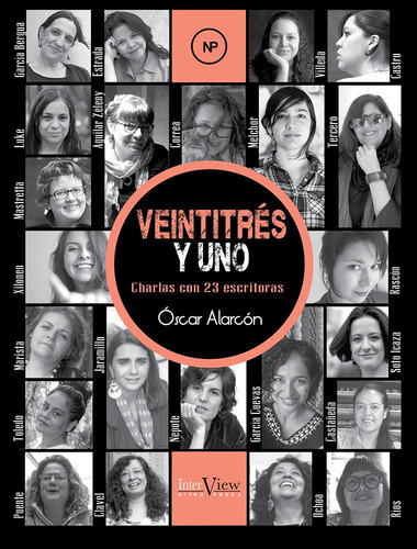 Veintitrés y uno: Charlas con 23 escritoras, de Alarcón, Óscar. Serie InterView Editorial Nitro-Press, tapa blanda en español, 2018