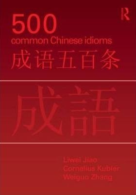 500 Common Chinese Idioms - Liwei Jiao