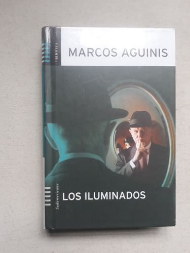 Los Iluminados - Marcos Aguinis - Sudamericana - Tapa Dura