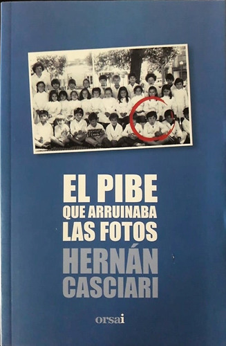 Libro El Pibe Que Arruinaba Las Fotos - Hernán Casciari