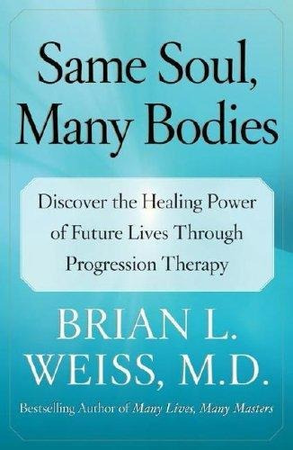 Same Soul, Many Bodies: Discover The Healing Power Of Future