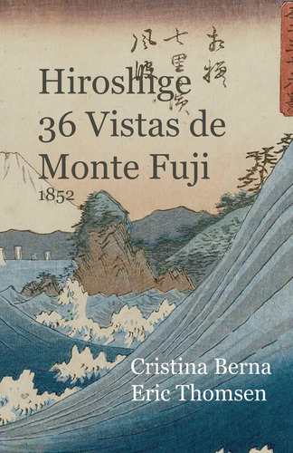 Hiroshige 36 Views Of Mount Fuji 1852: No aplica, de Cristina Berna. Serie 1, vol. 1. Editorial Vesternaes, tapa pasta blanda, edición 1 en español, 2022