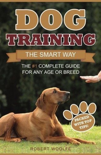 Dog Training The Smart Way The #1 Complete Guide For Any Age