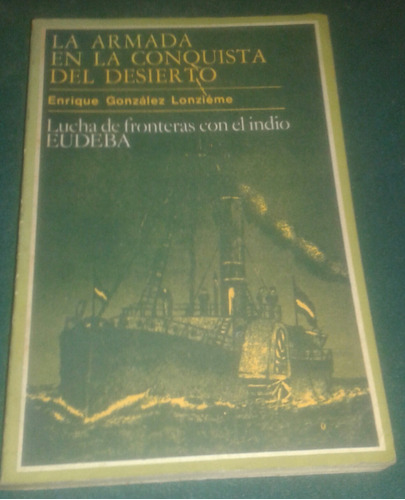La Armada En La Conquista Del Desierto - Enrique G. Lonzieme