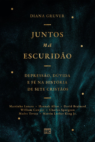 Juntos  escuridão: Depressão, dúvida e fé na história de sete cristãos, de Diana Gruver. Editora Mundo Cristão, capa mole em português, 2023