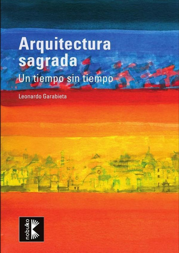 Arquitectura Sagrada. Un Tiempo Sin Límites - Leonardo Ga...