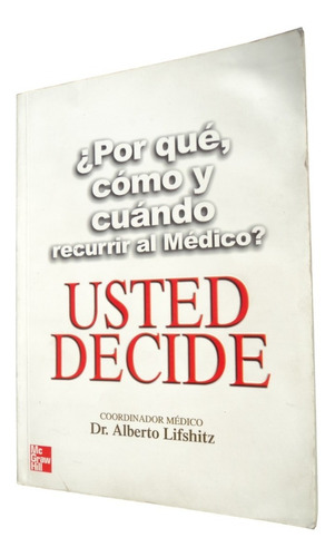 Por Qué Cómo Y Cuándo Recurrir Al Médico - Alberto Lifshitz
