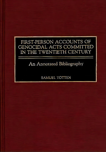 First-person Accounts Of Genocidal Acts Committed In The Twentieth Century, De Samuel Totten. Editorial Abc Clio, Tapa Dura En Inglés