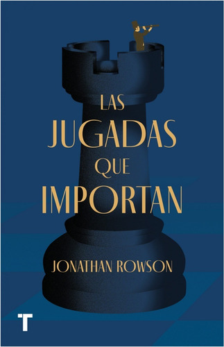 Las Jugadas Que Importan   /  Rowson, Jonathan  (libro)